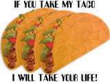 Discover If you take my taco i will take your life