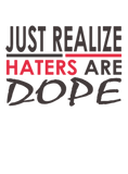 Discover JUST REALIZE HATERS ARE DOPE