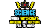 Discover Science When Witchcraft Trickery Fail