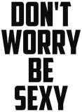 Discover Don t Worry Be Sexy