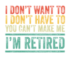 Discover I Don't Want To Have You Can't Make Me I'm Retired Vintage T-Shirt
