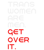Discover Trans women are men get over it T-shirt T-shirt
