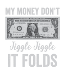 Discover My Money Dont Jiggle Jiggle It Folds Funny Trendy