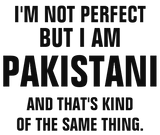 Discover I'm not perfect but I am Pakistani and that's