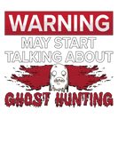 Discover Warning My Start Talking Ghost Hunting Hunt Hunter Sweat