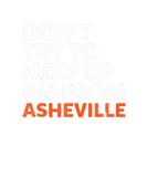 Discover Don't Try To Keep Up Asheville Hometown North Caro
