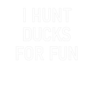 Discover I Hunt Ducks For Fun, Funny, Jokes, Sarcastic