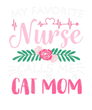 Discover My Favorite Nurse Calls Me Cat Mom Quote Mothers D