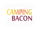 Discover If It Involves Camping And Bacon Count Me I