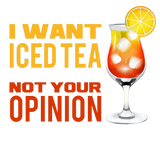Discover I want Iced Tea Not Your Opinion