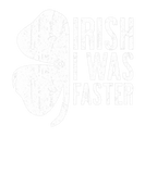 Discover Irish I Was Faster Saint Patrick Day Gift