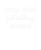 Discover Free Hugs Just Kidding Don't Touch Me Funny Sarcas