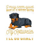 Discover I May Seem Quiet But If U Mess With Myrottiweiler