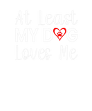 Discover Dog Mom Dad At Least My Dog Loves Me Funny Anti Va