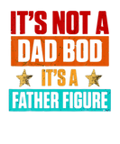 Discover Its Not A Dad Bod Its A Father Figure Funny Father