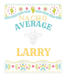 Discover Nacho Average Larry Funny Cinco De Mayo Pun Your N