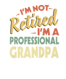 Discover Men I'm Not Retired I'm A Professional Grandpa Ret