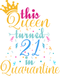 Discover This Queen turned 21 in Quarantine funny birthday