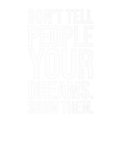 Discover Don't Tell People Your Dreams, Show Them - Gym Mot