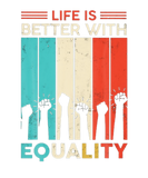 Discover Life Is Better With Equality
