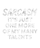 Discover Sarcasm it's just one more of my many talents T-Sh