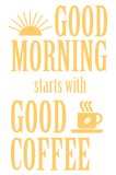 Discover Good morning starts with good coffee
