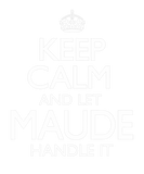 Discover Keep Calm Maude Name First Last Family Funny