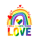 Discover I'll Always Teach Love Funny Teaching LGBT Rainbow