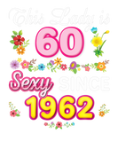 Discover This Lady Is 60 Sexy Since 1962 Floral Happy 60Th