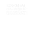 Discover Chances Are I Will Bring Up Cincinnati Ohio Funny