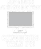 Discover Good Luck Finding Better Coworkers Than Us WFH