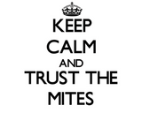 Discover Keep calm and Trust the Mites