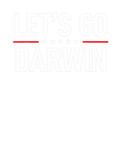 Discover Funny Let's Go Darwin | Charles Darwin Quote