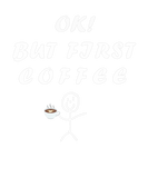 Discover Funny OK BUT FIRST COFFEE Design