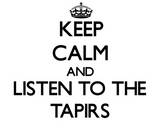 Discover Keep calm and Listen to the Tapirs