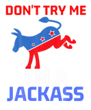 Discover Don't Try Me I Am A Jackass Funny Donkey Patriotic