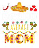 Discover Nacho Average MOM Cinco De Mayo Mexican Fiesta