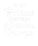 Discover Im Not Retired Im A Professional Gramps Funny