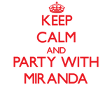 Discover Keep calm and Party with Miranda