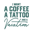 Discover I Want A Coffee A Tattoo And A Vacation Funny For