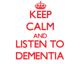 Discover Keep calm and listen to DEMENTIA