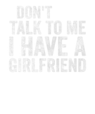 Discover Don't Talk To Me I Have A Girlfriend Funny Gift