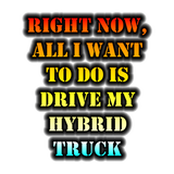 Discover All I Want To Do Is Drive My Hybrid Truck