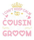 Discover I Can't Keep Calm I'm The Cousin Of The Groom Husb