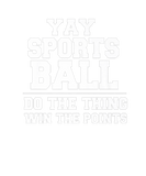 Discover Yay Sportsball Do The Thing Win The Points Funny