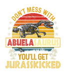 Discover Dont Mess With Abuelasaurus Youll Get Jurasskicked