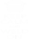 Discover Keep Calm And Weld On Funny Welding Welder