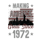 Discover Making America Great T S Since 1972 50Th Birthday