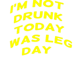 Discover I'm not drunk today was leg day-funny gym-muscle-f