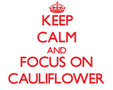 Discover Keep Calm and focus on Cauliflower